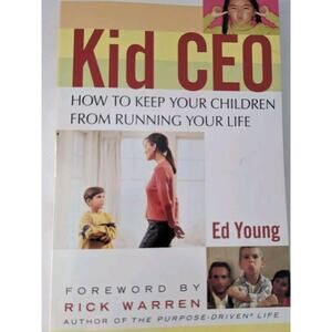 Kid CEO : How to Keep Your Children from Running Your Life by Rick Warren and Ed